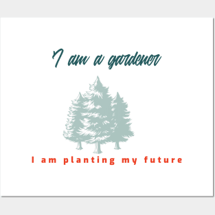 I am a gardener I am planting my future. Posters and Art